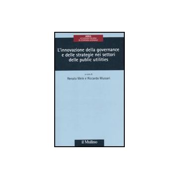 L' Innovazione Della Governance E Delle Strategie Delle Public Utilities   - Mele R. ; Mussari R.  - Il Mulino - 9788815130822