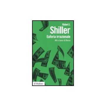 Euforia Irrazionale. Alti E Bassi Di Borsa - Shiller Robert J.; Pontieri A.  - Il Mulino - 9788815130921