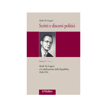 Scritti E Discorsi Politici. Ediz. Critica. Vol. 4: Alcide De Gasperi E La Stabilizzazione Della Repubblica 1948-1954. - De Gasperi Alcide; Lorenzini S. ; Taverni B.  - Il Mulino - 9788815130952