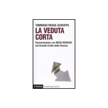 La Veduta Corta. Conversazione Con Beda Romano Sul Grande Crollo Della Finanza  - Padoa Schioppa Tommaso; Romano Beda - Il Mulino - 9788815130976