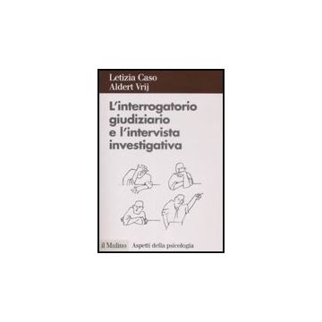 L' Interrogatorio Giudiziario E L'intervista Investigativa. Metodi E Tecniche Di Conduzione  - Vrij Aldert - Il Mulino - 9788815131133
