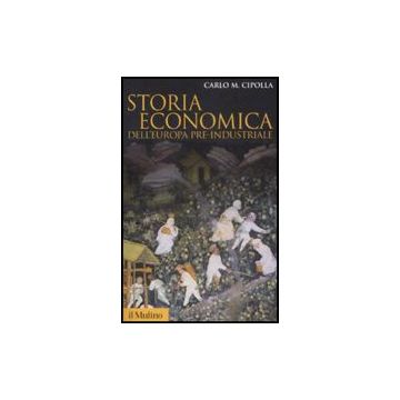 Storia Economica Dell'europa Pre-industriale - Cipolla Carlo M. - Il Mulino - 9788815131256
