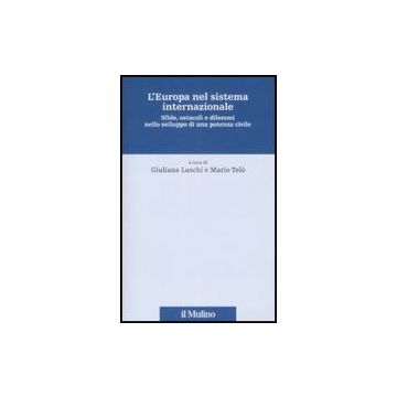 L' Europa Nel Sistema Internazionale. Sfide, Ostacoli E Dilemmi Nello Sviluppo Di Una Potenza Civile  - Laschi G. ; Telò M.  - Il Mulino - 9788815131348