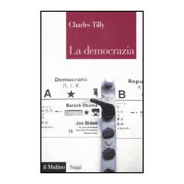 La Democrazia  - Tilly Charles; Verzichelli L.  - Il Mulino - 9788815131416