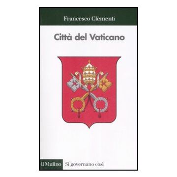 Citta' Del Vaticano - Clementi Francesco - Il Mulino - 9788815131515