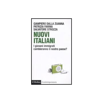 Nuovi Italiani. I Giovani Immigrati Cambieranno Il Nostro Paese? - Dalla Zuanna Gianpiero; Farina Patrizia; Strozza Salvatore - Il Mulino - 9788815131553