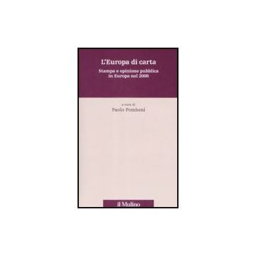 L' Europa Di Carta. Stampa E Opinione Pubblica In Europa Nel 2008  - Pombeni P.  - Il Mulino - 9788815131737