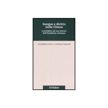 Sangue E Diritto Nella Chiesa. Contributo Alla Lettura Dell'occidente Cristiano - Boni Geraldina; Zanotti Andrea - Il Mulino - 9788815131744