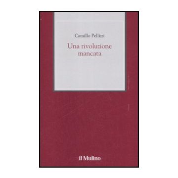 Una Rivoluzione Mancata  - Pellizzi Camillo - Il Mulino - 9788815131805