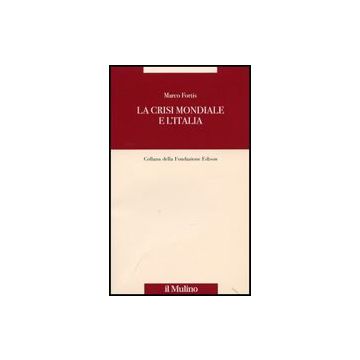 La Crisi Mondiale E L'italia  - Fortis Marco - Il Mulino - 9788815131843