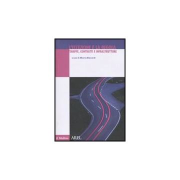 L'eccezione e la regola. Tariffe, contratti e infrastrutture - Biancardi A.  - Il Mulino - 9788815131898