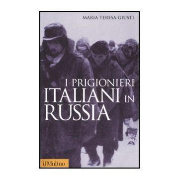 I Prigionieri Italiani In Russia  - Giusti M. Teresa - Il Mulino - 9788815131928