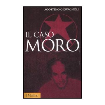 Il Caso Moro. Una Tragedia Repubblicana  - Giovagnoli Agostino - Il Mulino - 9788815131935