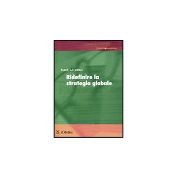 Ridefinire La Strategia Globale - Ghemawat Pankaj; Dagnino G. B.  - Il Mulino - 9788815132109