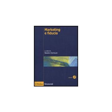 Marketing E Fiducia - Castaldo S.  - Il Mulino - 9788815132178