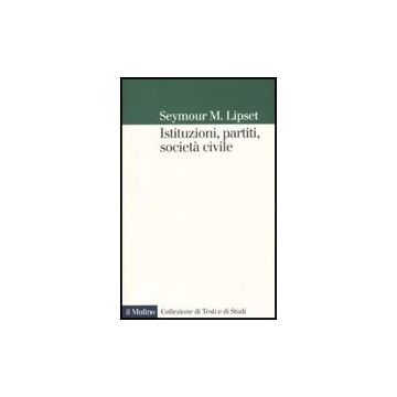 Istituzioni, Partiti, Societa' Civile - Lipset Seymour M.; Morlino L.  - Il Mulino - 9788815132284