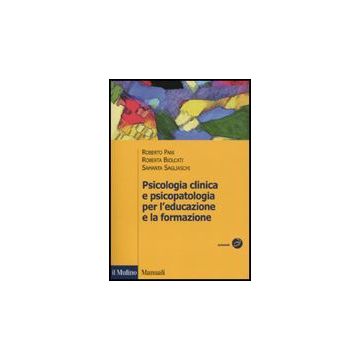 Psicologia Clinica E Psicopatologia Per L'educazione E La Formazione - Pani Roberto; Biolcati Roberta; Sagliaschi Samantha - Il Mulino - 9788815132512