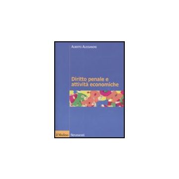 Diritto Penale E Attivita' Economiche - Alessandri Alberto - Il Mulino - 9788815132598