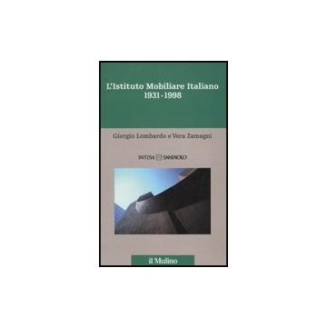 L' Istituto Mobiliare Italiano . Vol. 5: 1931-1998. 1931-1998 - Lombardo Giorgio; Zamagni Vera - Il Mulino - 9788815132918