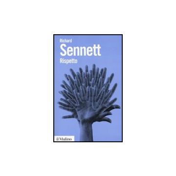 Rispetto. La Dignita' Umana In Un Mondo Di Diseguali - Sennett Richard; Turnaturi G.  - Il Mulino - 9788815133045