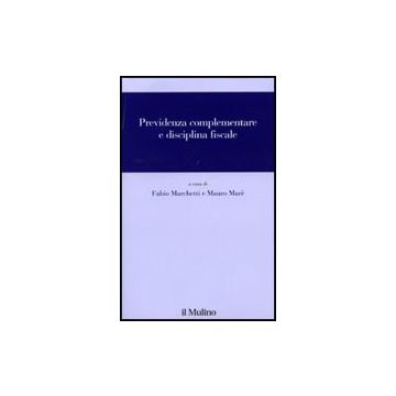Previdenza Complementare E Disciplina Fiscale - Marchetti F. ; Marè M.  - Il Mulino - 9788815133120