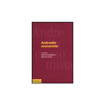 Andreatta Economista - Gigliobianco A. ; Rossi S.  - Il Mulino - 9788815133373