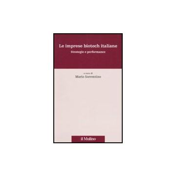 Le Imprese Biotech Italiane. Strategie E Performance  - Sorrentino M.  - Il Mulino - 9788815133458