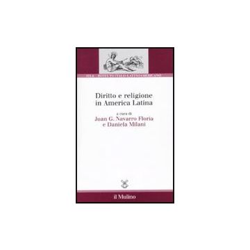 Diritto E Religione In America Latina - Milani A. ; Navarro Floria J. G.  - Il Mulino - 9788815133687
