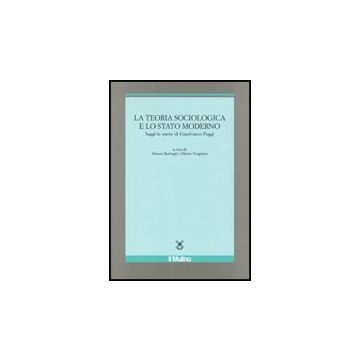 La Teoria Sociologica E Lo Stato Moderno. Saggi In Onore Di Gianfranco Poggi  - Barbagli M. ; Ferguson H.  - Il Mulino - 9788815133717