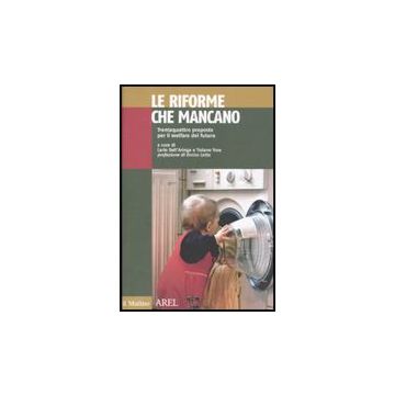 Le Riforme Che Mancano. Trentaquattro Proposte Per Il Welfare Del Futuro  - Dell'aringa C. ; Treu T.  - Il Mulino - 9788815133755