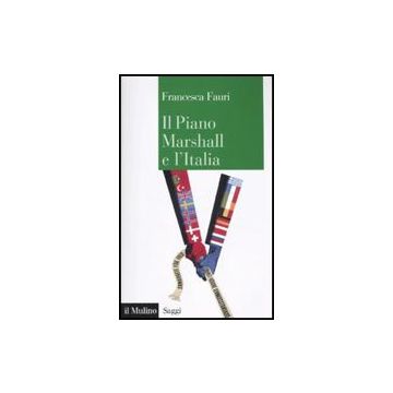Il Piano Marshall E L'italia  - Fauri Francesca - Il Mulino - 9788815133915