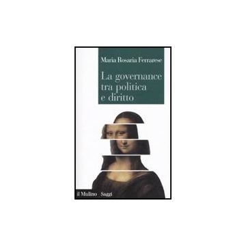 La Governance Tra Politica E Diritto  - Ferrarese M. Rosaria - Il Mulino - 9788815133922