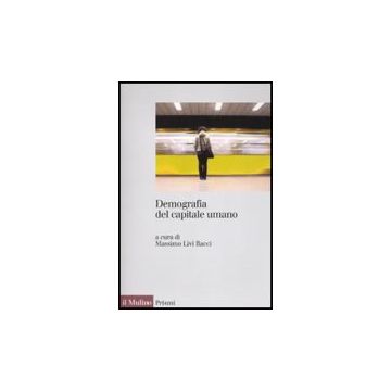 Demografia Del Capitale Umano - Livi Bacci M.  - Il Mulino - 9788815133977