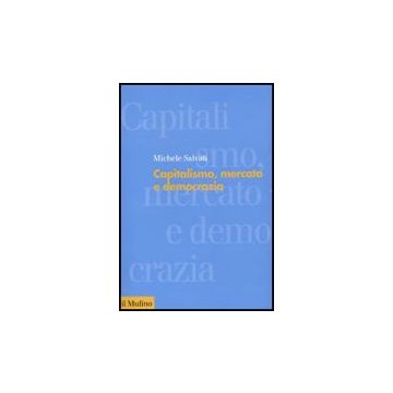 Capitalismo, Mercato E Democrazia - Salvati Michele - Il Mulino - 9788815133984