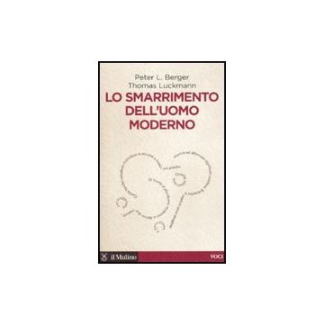 Lo Smarrimento Dell'uomo Moderno  - Berger Peter L.; Luckmann Thomas - Il Mulino - 9788815134097