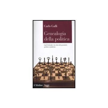 Genealogia Della Politica. Carl Schmitt E La Crisi Del Pensiero Politico Moderno - Galli Carlo - Il Mulino - 9788815134325