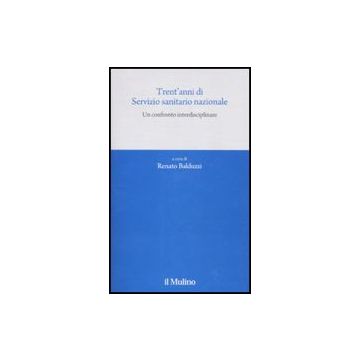 Trent'anni Di Servizio Sanitario Nazionale. Un Confronto Interdisciplinare - Balduzzi R.  - Il Mulino - 9788815134462