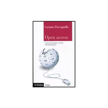 Open Access. Conoscenza Aperta E Societa' Dell'informazione - Paccagnella Luciano - Il Mulino - 9788815136701