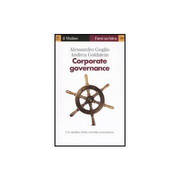 Corporate Governance. Un Cardine Della Crescita Economica - Goglio Alessandro; Goldstein Andrea - Il Mulino - 9788815136947
