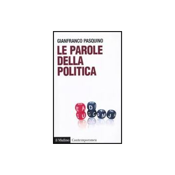 Le Parole Della Politica  - Pasquino Gianfranco - Il Mulino - 9788815137067