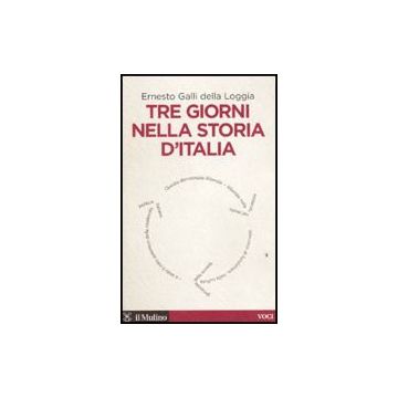 Tre Giorni Nella Storia D'italia - Galli Della Loggia Ernesto - Il Mulino - 9788815137098