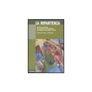 La Ripartenza. Analisi E Proposte Per Restituire Competitivita' All'industria Del Calcio  - Teotino Gianfranco; Uva Michele - Il Mulino - 9788815137456