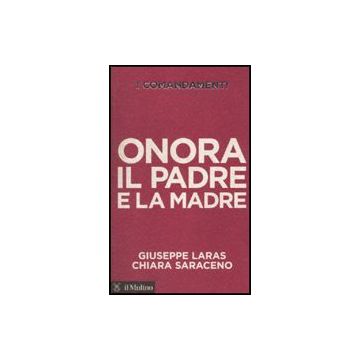 I Comandamenti. Onora Il Padre E La Madre  - Laras Giuseppe; Saraceno Chiara - Il Mulino - 9788815137777