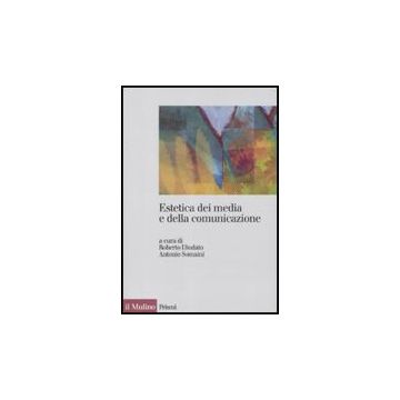 Estetica Dei Media E Della Comunicazione - Diodato R. ; Somaini A.  - Il Mulino - 9788815138361