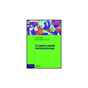 La Teoria Sociale Contemporanea  - Baert Patrick; Carreira Da Silva Filipe - Il Mulino - 9788815138439