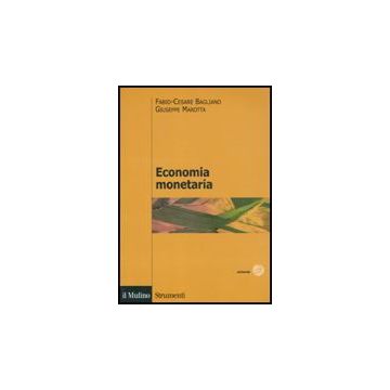 Economia Monetaria - Bagliano Fabio C.; Marotta Giuseppe - Il Mulino - 9788815138590