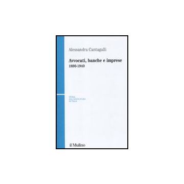 Avvocati, Banche E Imprese 1890-1940 - Cantagalli Alessandra - Il Mulino - 9788815138729