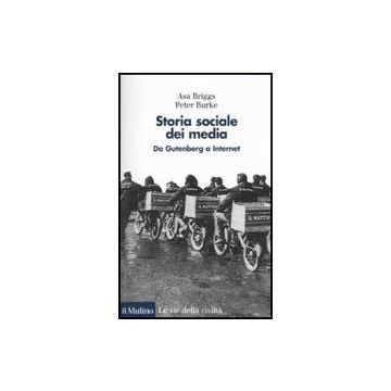 Storia Sociale Dei Media. Da Gutenberg A Internet - Briggs Asa; Burke Peter; Splendore S.  - Il Mulino - 9788815138903