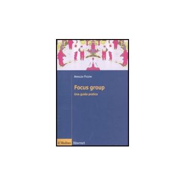Focus Group. Una Guida Pratica - Frisina Annalisa - Il Mulino - 9788815139009