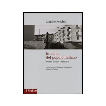 In Nome Del Popolo Italiano. Storie Di Una Malavita - Foschini Claudio - Il Mulino - 9788815139108